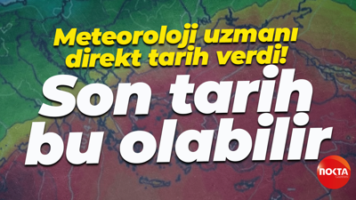 Meteoroloji uzmanı direkt tarih verdi! Son tarih bu olabilir