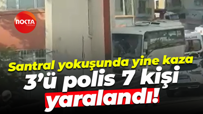 Santral yokuşunda yine kaza; 3’ü polis 7 kişi yaralandı!