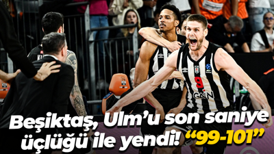Beşiktaş, Ulm’u son saniye üçlüğü ile yendi! “99-101”