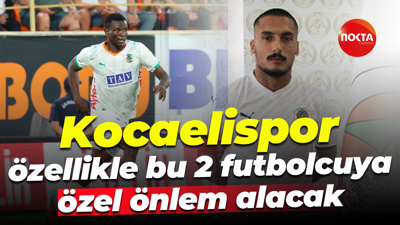Kocaelispor özellikle bu 2 futbolcuya özel önlem alacak