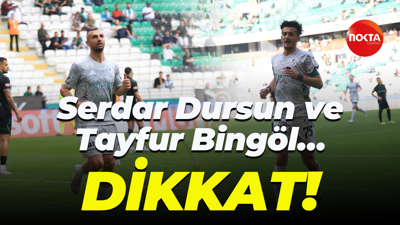 Serdar Dursun ve Tayfur Bingöl… Dikkat!
