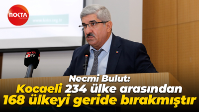 Necmi Bulut: Kocaeli 234 ülke arasından 168 ülkeyi geride bırakmıştır