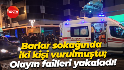Barlar sokağında iki kişi vurulmuştu; Olayın failleri yakaladı!