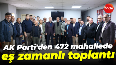 AK Parti'den 472 mahallede eş zamanlı toplantı