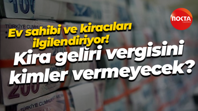 Ev sahibi ve kiracıları ilgilendiriyor! Kira geliri vergisini kimler vermeyecek?
