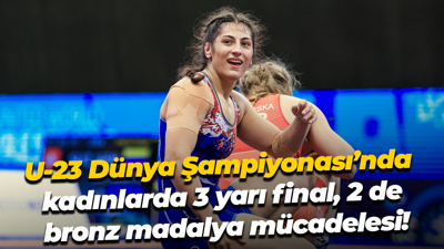 U-23 Dünya Şampiyonası’nda kadınlarda 3 yarı final, 2 de bronz madalya mücadelesi!