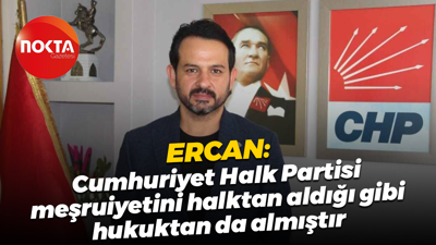 Gökhan Ercan: Cumhuriyet Halk Partisi, meşruiyetini halktan aldığı gibi hukuktan da almıştır