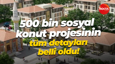 500 bin sosyal konut projesinin tüm detayları belli oldu!