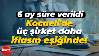 6 ay süre verildi: Kocaeli'de üç şirket daha iflasın eşiğinde!