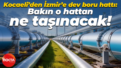 Kocaeli’den İzmir’e dev boru hattı: Bakın o hattan ne taşınacak!