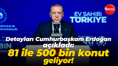 Detayları Cumhurbaşkanı Erdoğan açıkladı: 81 ile 500 bin konut geliyor!