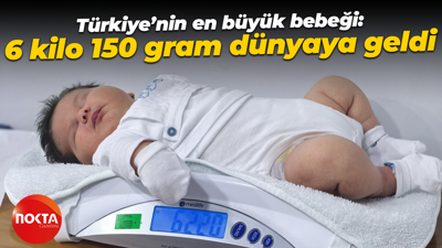 Türkiye’nin en büyük bebeği: 6 kilo 150 gram dünyaya geldi
