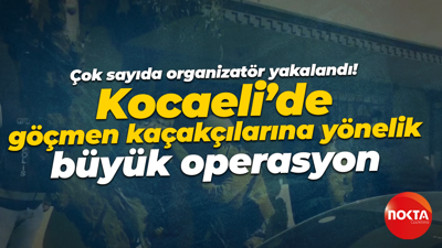 Çok sayıda organizatör yakalandı! Kocaeli’de göçmen kaçakçılarına yönelik büyük operasyon