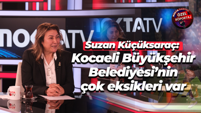 Suzan Küçüksaraç: Kocaeli Büyükşehir Belediyesi’nin çok eksikleri var