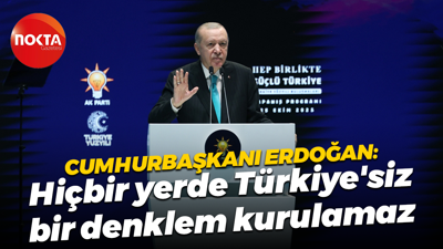 Cumhurbaşkanı Recep Tayyip Erdoğan: Hiçbir yerde Türkiye'siz bir denklem kurulamaz