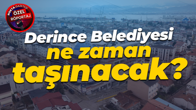 Derince Belediyesi ne zaman taşınacak?