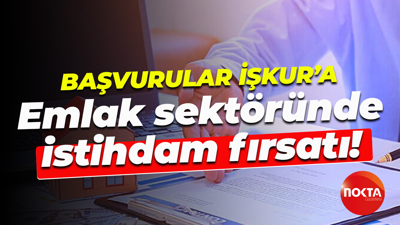 Başvurular İŞKUR'a... Emlak sektöründe istihdam fırsatı!