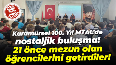 Karamürsel 100. Yıl MTAL’de nostaljik buluşma! 21 önce mezun olan öğrencilerini getirdiler!