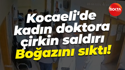 Kocaeli'de kadın doktora çirkin saldırı: Boğazını sıktı!