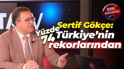 Sertif Gökçe: Yüzde 74 Türkiye’nin rekorlarından