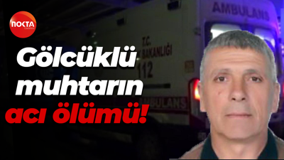 Gölcüklü muhtarın acı ölümü! Darp edildi...