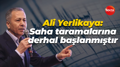 Ali Yerlikaya: Saha taramalarına derhal başlamıştır
