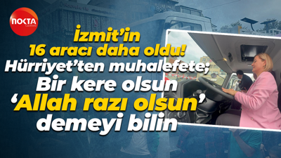İzmit’in 16 aracı daha oldu! Hürriyet’ten muhalefete; Bir kere olsun ‘Allah razı olsun’ demeyi bilin