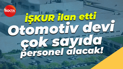 İŞKUR ilan etti... Kocaeli'nin otomotiv devi çok sayıda personel alacak!