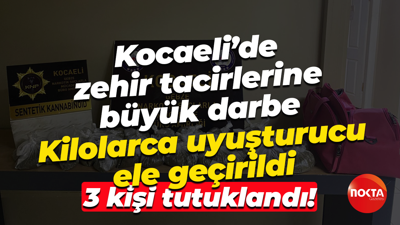Kocaeli’de zehir tacirlerine büyük darbe; Kilolarca uyuşturucu ele geçirildi, 3 kişi tutuklandı!
