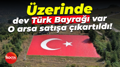 Üzerinde dev Türk Bayrağı var; O arsa satışa çıkartıldı!