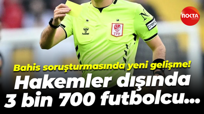 Bahis soruşturmasında yeni gelişme! Hakemler dışında 3 bin 700 futbolcu...