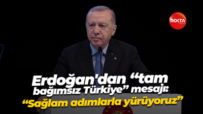 Cumhurbaşkanı Erdoğan'dan “tam bağımsız Türkiye” mesajı: “Sağlam adımlarla yürüyoruz”