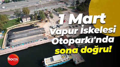 1 Mart Vapur İskelesi Otoparkı'nda sona doğru!