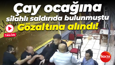 Çay ocağına silahlı saldırıda bulunmuştu... Gözaltına alındı!
