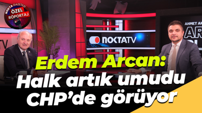Erdem Arcan: Halk artık umudu CHP’de görüyor