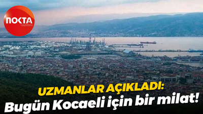 Uzmanlar açıkladı: Bugün Kocaeli için bir milat!