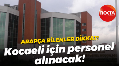 Arapça bilenler dikkat! Kocaeli için personel alınacak!