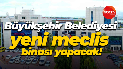 Büyükşehir Belediyesi yeni meclis binası yapacak!