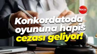 Konkordatoda oyununa hapis cezası geliyor!