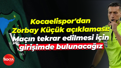 Kocaelispor'dan Zorbay Küçük açıklaması: Tekrar edilmesi için girişimde bulunacağız
