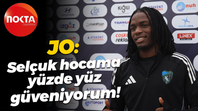 Jo: Selçuk hocama yüzde yüz güveniyorum!