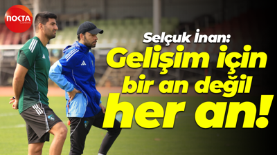 Selçuk İnan: Gelişim için bir an değil her an!