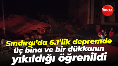 Sındırgı’da 6.1’lik depremde üç bina ve bir dükkanın yıkıldığı öğrenildi