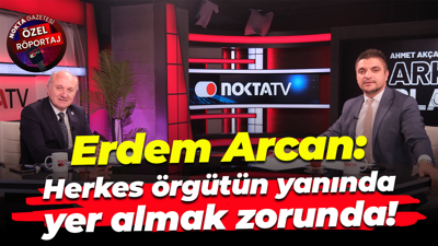 Erdem Arcan: Herkes örgütün yanında yer almak zorunda!