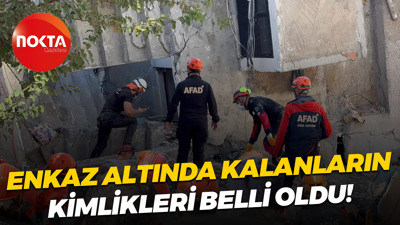 Enkaz altında kalanların kimlikleri belli oldu!