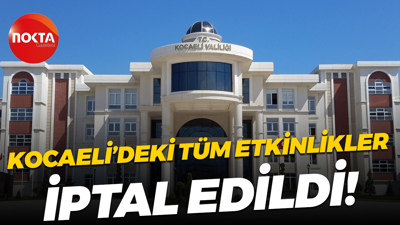 Kocaeli’deki tüm etkinlikler iptal edildi!