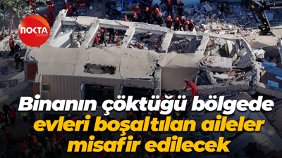 Binanın çöktüğü bölgede evleri boşaltılan aileler misafir edilecek