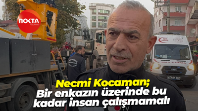 GESOTİM Başkanı Necmi Kocaman; Bir enkazın üzerinde bu kadar insan çalışmamalı