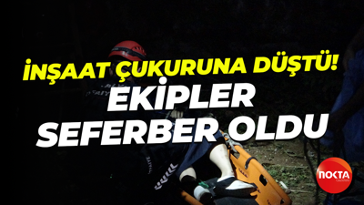 inşaat çukuruna düşen turist için ekipler seferber oldu!