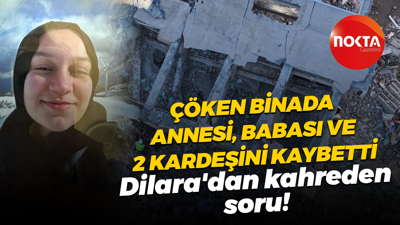 Çöken binada annesi, babası ve 2 kardeşini kaybetti; Dilara'dan kahreden soru!